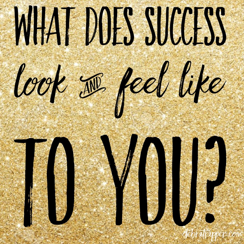 What does SUCCESS look and feel like to you?