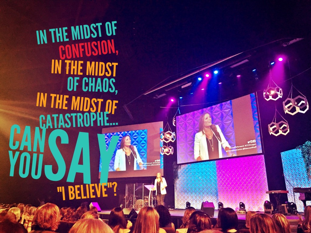 In the midst of confusion, in the midst of chaos, in the midst of catastrophe... Can you say I BELIEVE? ~Bianca Olthoff